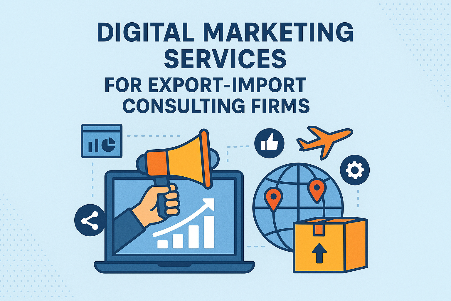 Digital Marketing Services for Export-Import Consulting Firms
