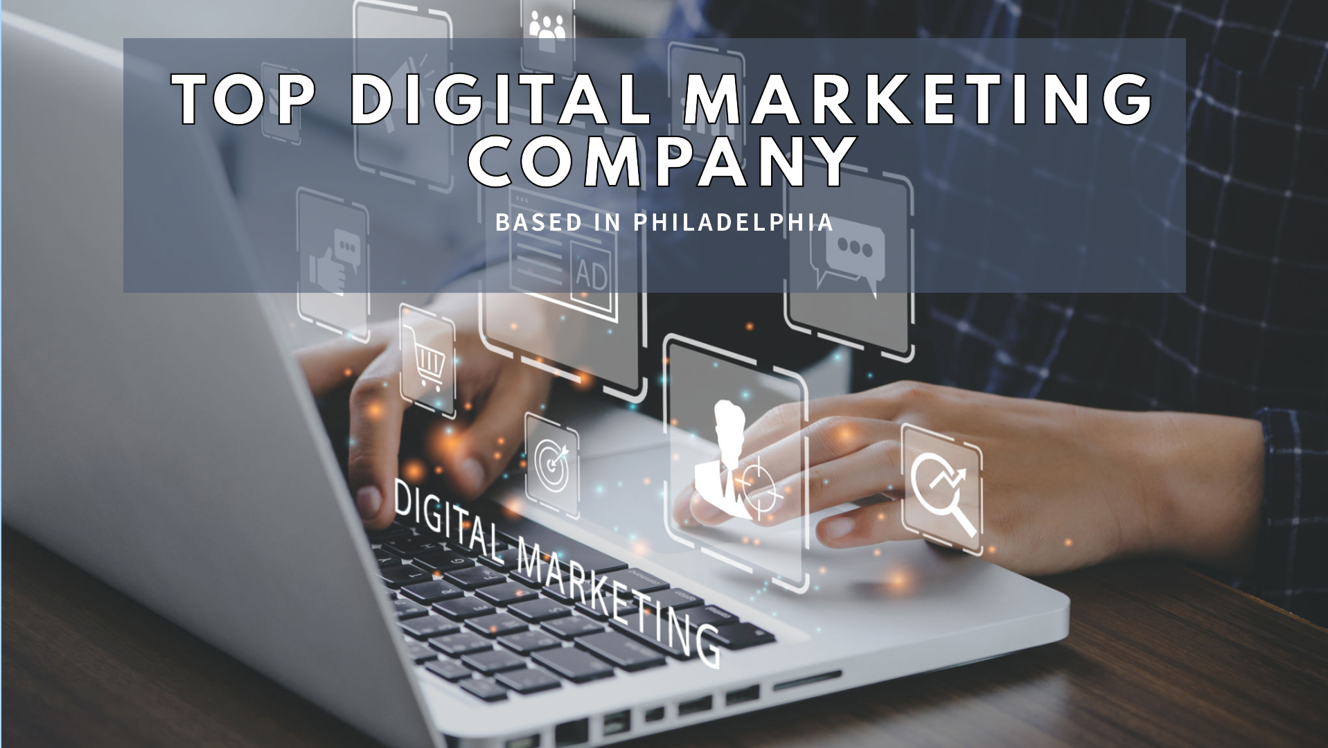 Top Digital Marketing Company in Philadelphia