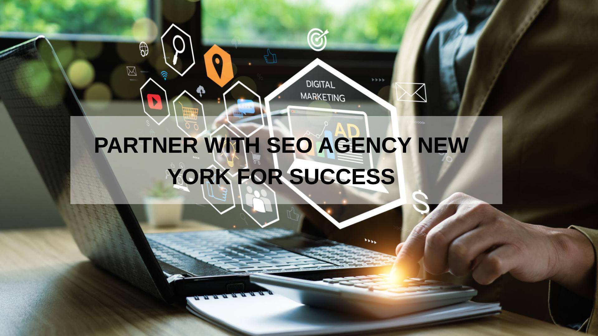 Partner with SEO Agency New York for Top-Notch Results