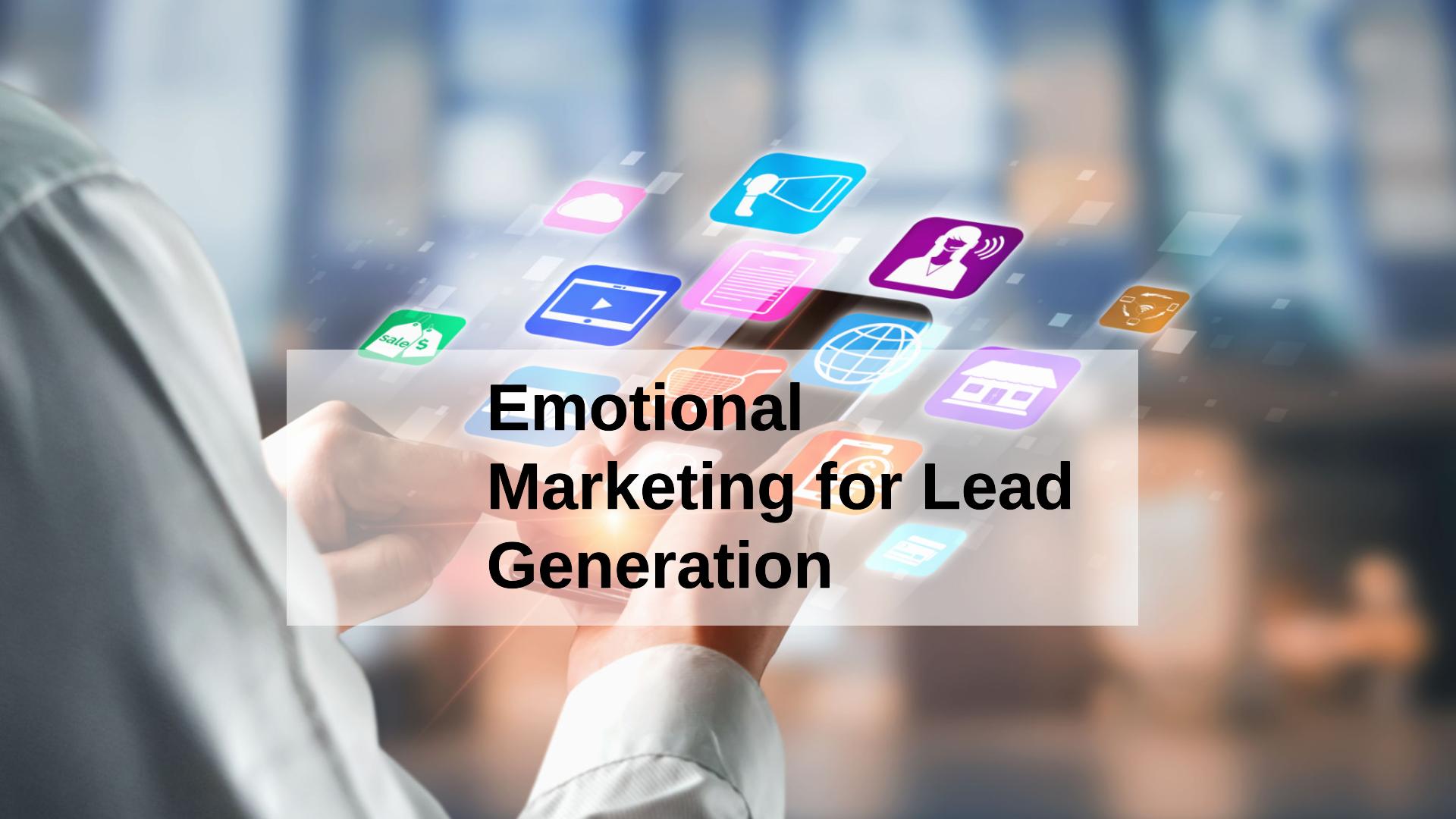How to Harness the Power of Emotion in Generating More Leads