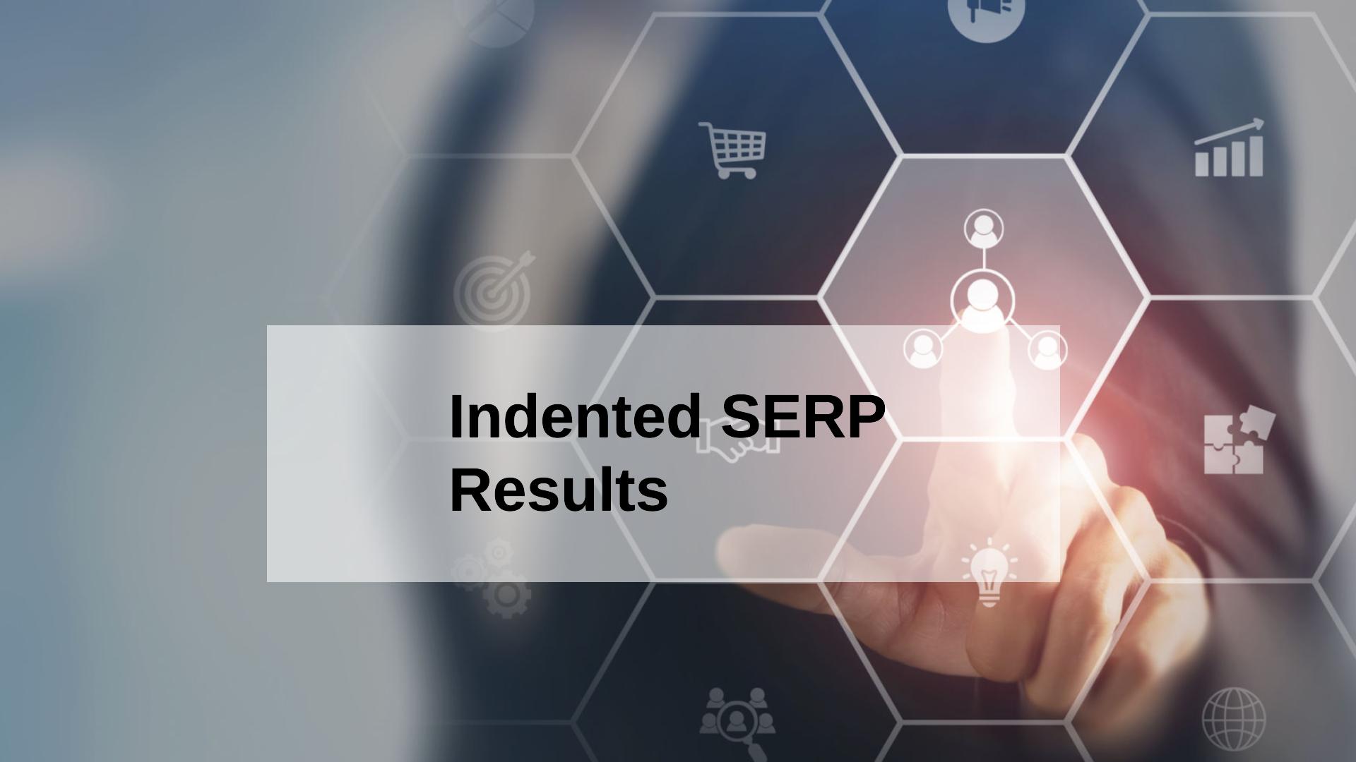 How Indented SERP Results Could Impact Your SEO Strategy
