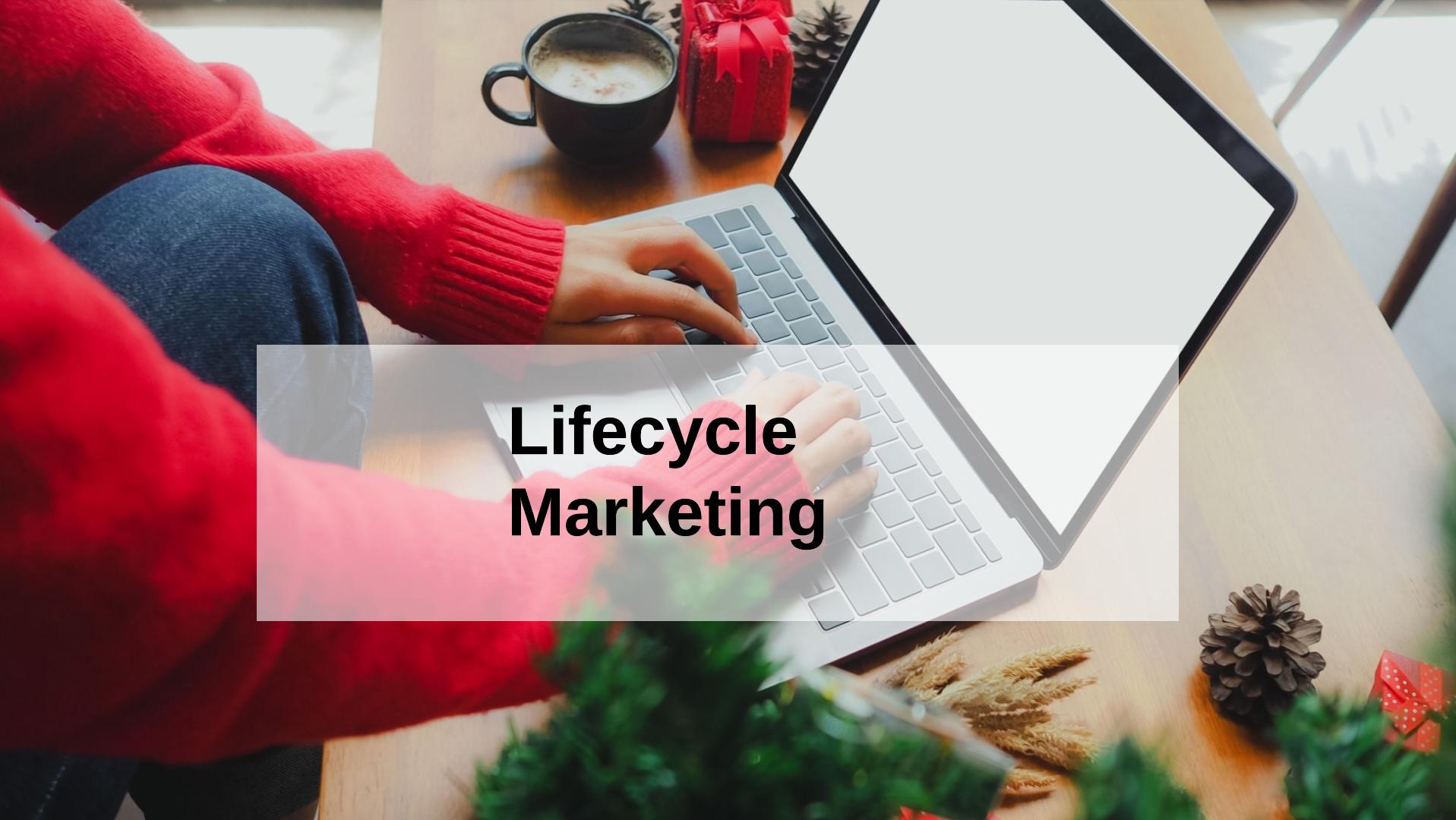 What Is Lifecycle Marketing and Why Is It Important