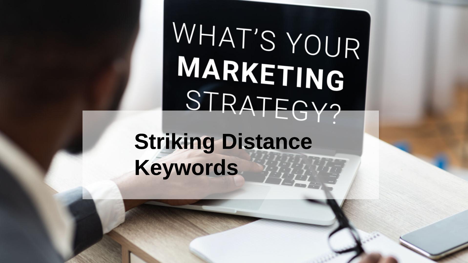 What Are Striking Distance Keywords and How To Identify Them