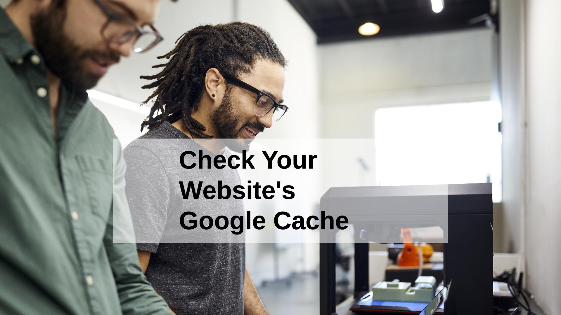 How To Check If Google is Caching Your Website Correctly