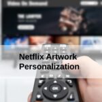 Netflix Artwork Personalization Can Teach Us About UI Web Design