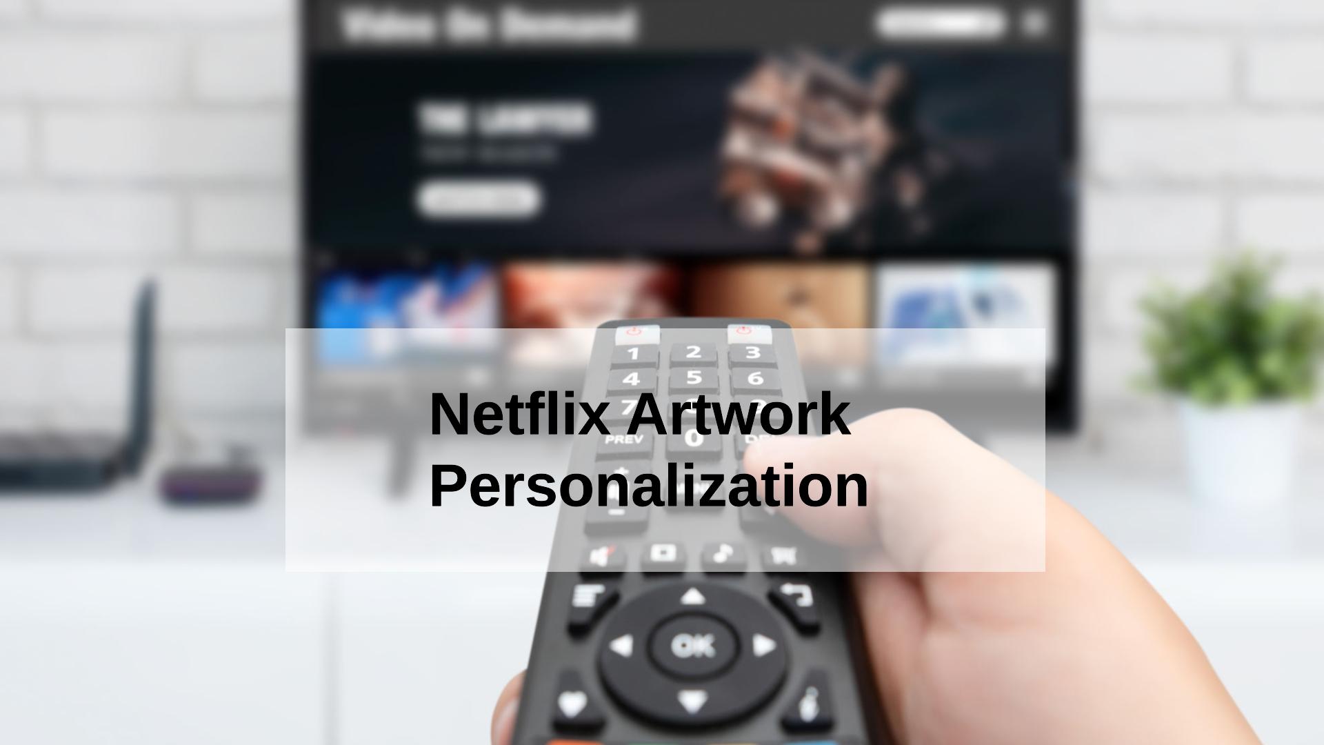 Netflix Artwork Personalization Can Teach Us About UI Web Design