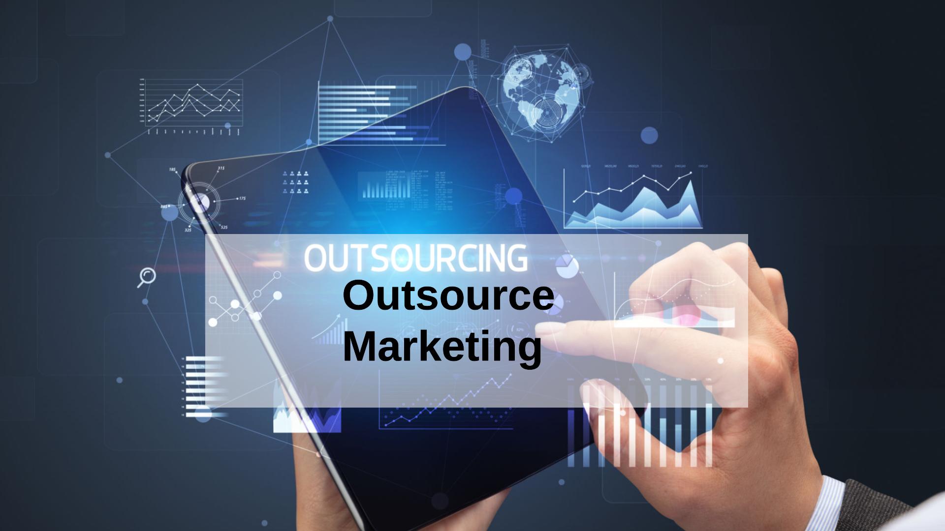 Outsource Marketing Is the Right Choice to Grow Your Business