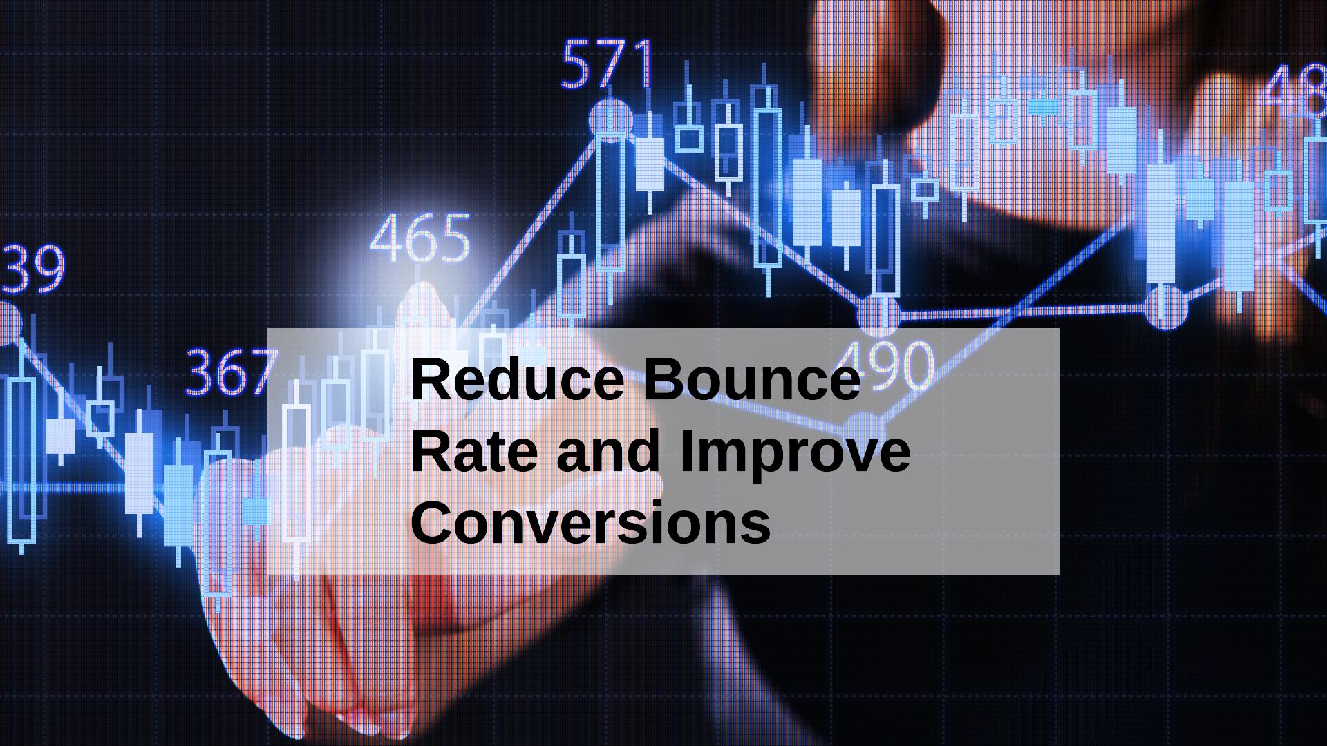 How to Reduce Bounce Rate and Improve Conversions